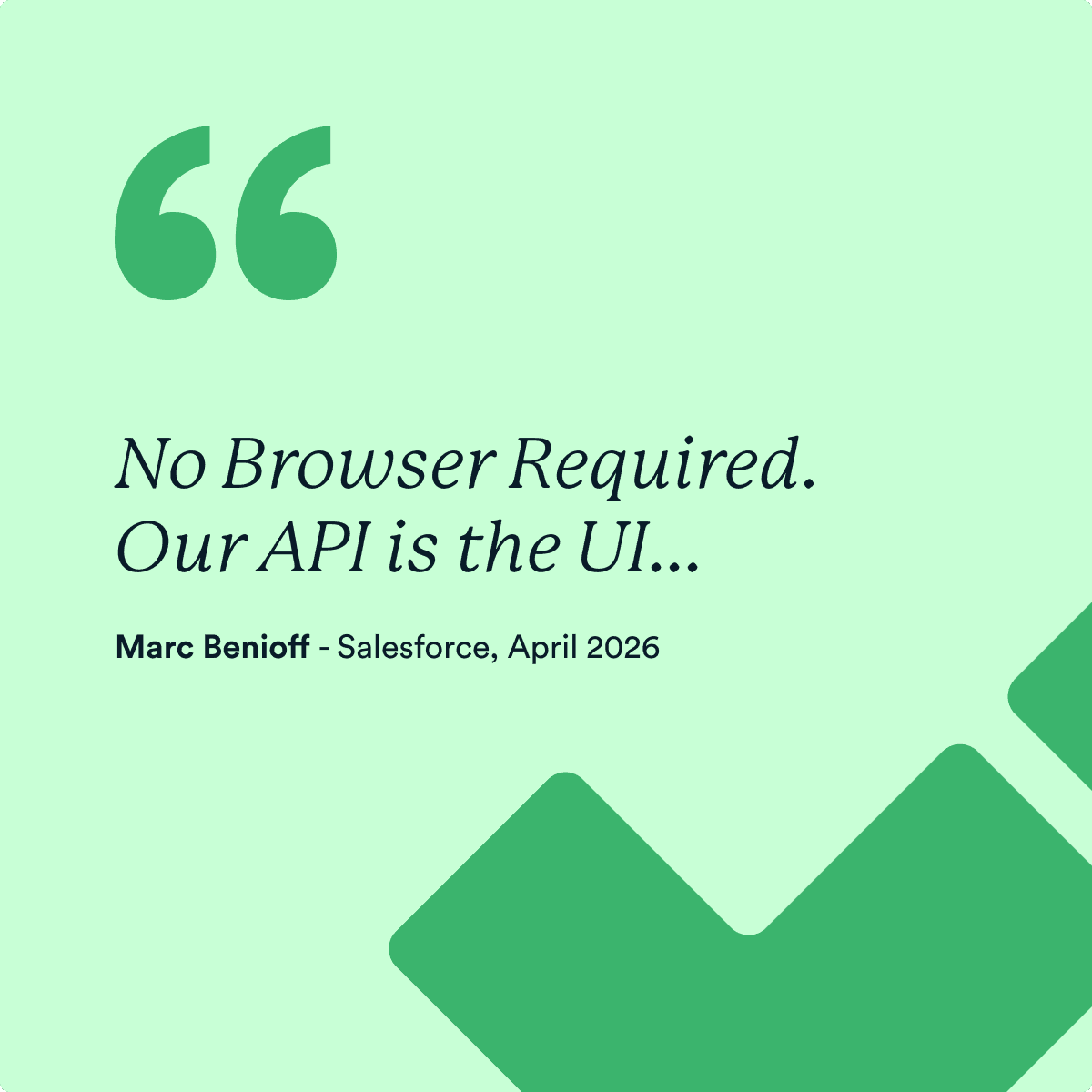 No browser required, our API is the UI